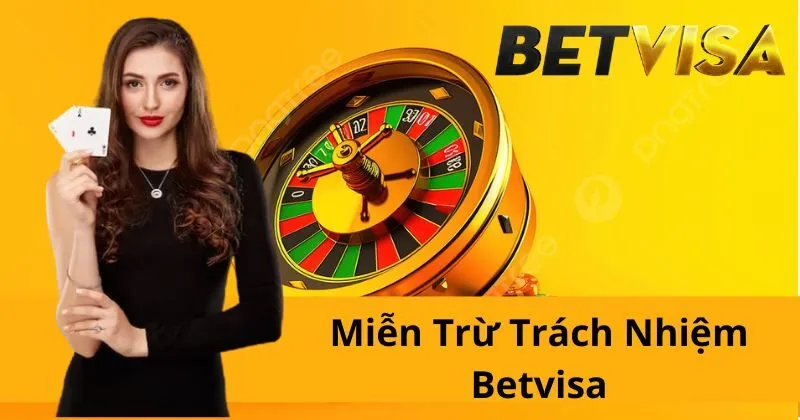 Miễn trừ trách nhiệm Betvisa là gì?